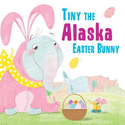 Tiny the Alaska Easter Bunny (Tiny the Easter Bunny)