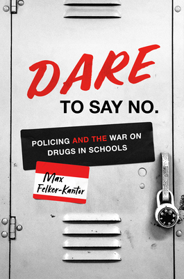 Dare to Say No: Policing and the War on Drugs in Schools (Justice) Cover Image