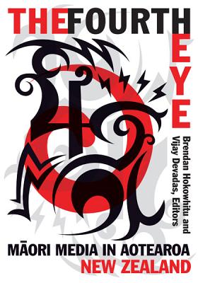 The Fourth Eye: Maori Media in Aotearoa New Zealand (Indigenous Americas) Cover Image