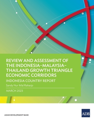 Review and Assessment of the Indonesia–Malaysia–Thailand Growth Triangle Economic Corridors: Indonesia Country Report Cover Image
