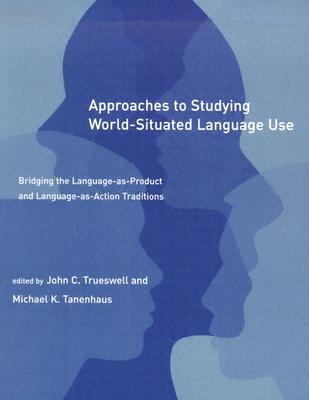 Approaches to Studying World-Situated Language Use: Bridging the Language-As-Product and Language-As-Action Traditions (Learning)