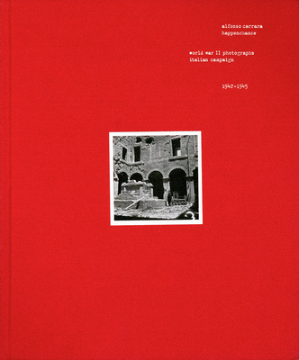 Happenchance: World War II Photographs, Italian Campaign, 1942-1945 By Alfonso Carrara Cover Image