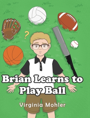 Brian Learns To Play Ball By Virginia Mohler Cover Image