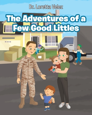 The Adventures of a Few Good Littles By Loretta Velez Cover Image
