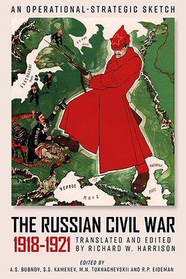The Russian Civil War, 1918-1921: An Operational-Strategic Sketch of the Red Army's Combat Operations Cover Image