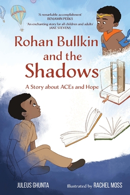Rohan Bullkin and the Shadows: A Story about ACEs and Hope By Juleus Ghunta, Rachel Moss (Illustrator) Cover Image