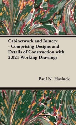Cabinetwork and Joinery - Comprising Designs and Details of Construction with 2,021 Working Drawings Cover Image