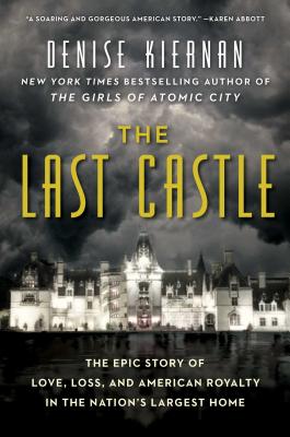 Cover Image for The Last Castle: The Epic Story of Love, Loss, and American Royalty in the Nation's Largest Home