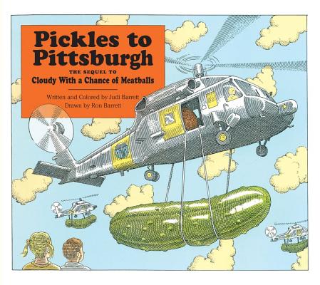 Pickles to Pittsburgh: A Sequel to Cloudy with a Chance of Meatballs By Judi Barrett, Ron Barrett (Illustrator) Cover Image