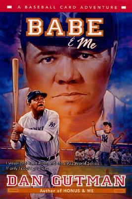 Babe & Me: A Baseball Card Adventure (Baseball Card Adventures) Cover Image