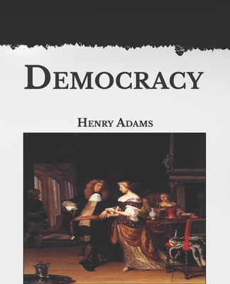 Democracy: Large Print By Henry Adams Cover Image