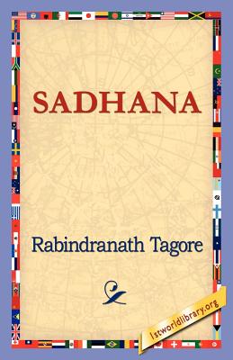 Sadhana By Rabindranath Tagore, 1st World Library (Editor), 1stworld Library (Editor) Cover Image