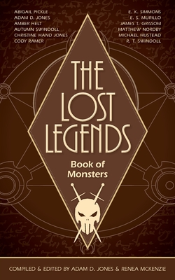 The Lost Legends: Book of Monsters By Adam D. Jones, Renea McKenzie (Editor) Cover Image