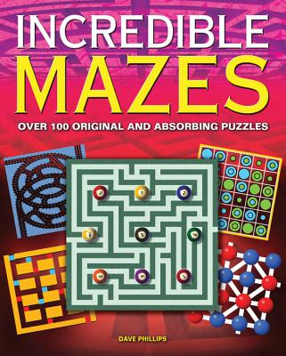 Incredible Mazes: Over 100 Original and Absorbing Puzzles