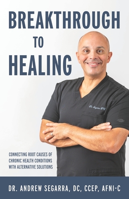 Breakthrough to Healing: Connecting Root Causes of Chronic Conditions With Alternative Solutions Cover Image