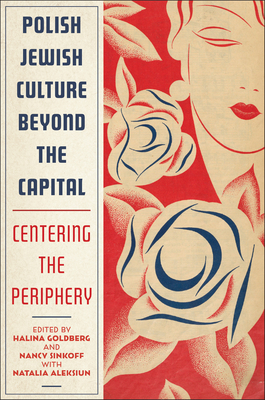 Polish Jewish Culture Beyond the Capital: Centering the Periphery Cover Image