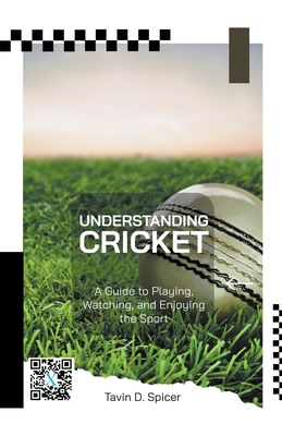 Understanding Cricket: A Guide to Playing, Watching, and Enjoying the Sport Cover Image
