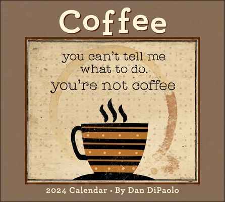 Coffee 2024 Deluxe Wall Calendar: you can't tell me what to do. you're not coffee