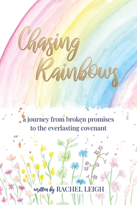 Chasing Rainbows: a journey from broken promises to the everlasting covenant Cover Image
