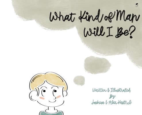 What Kind of Man Will I Be? By Joshua Krestel, Alex Kestrel Cover Image