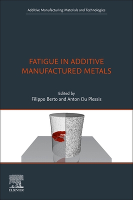 Fatigue in Additive Manufactured Metals (Additive Manufacturing