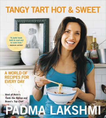 Tangy Tart Hot and Sweet: A World of Recipes for Every Day By Padma Lakshmi Cover Image
