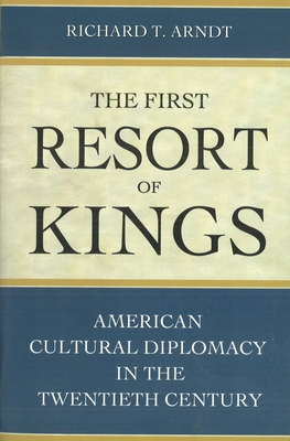 The First Resort of Kings: American Cultural Diplomacy in the Twentieth Century Cover Image