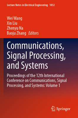 Communications, Signal Processing, and Systems: Proceedings of the 12th International Conference on Communications, Signal Processing, and Systems: Vo (Lecture Notes in Electrical Engineering #1032)