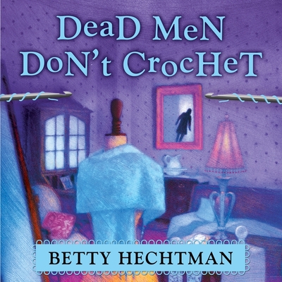 Dead Men Don't Crochet (Crochet Mystery #2) By Betty Hechtman, Margaret Strom (Read by) Cover Image