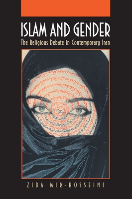 Islam and Gender: The Religious Debate in Contemporary Iran (Princeton Studies in Muslim Politics #7)