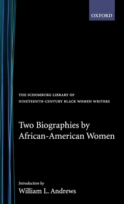 Two Biographies by African-American Women (Schomburg Library of Nineteenth-Century Black Women Writers)