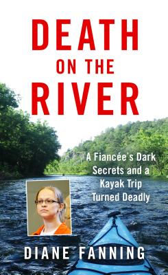 Death on the River: A Fiancee's Dark Secrets and a Kayak Trip Turned Deadly Cover Image