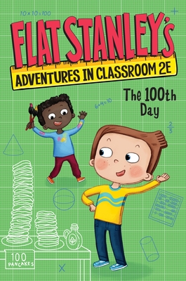 Cover for Flat Stanley's Adventures in Classroom 2E #3: The 100th Day (Flat Stanley's Adventures in Classroom2E #3)