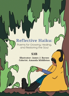 Reflective Haiku: Poems for Growing, Healing, and Restoring the Soul By S3b, James J. Barnes (Illustrator) Cover Image