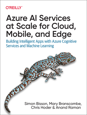 Azure AI Services at Scale for Cloud, Mobile, and Edge: Building Intelligent Apps with Azure Cognitive Services and Machine Learning Cover Image