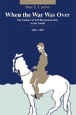 When the War Was Over: The Failure of Self-Reconstruction in the South, 1865--1867 (Jules and Frances Landry Award)