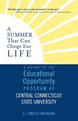 A Summer That Can Change Your Life: A History of the Educational Opportunity Program at Central Connecticut State University By C.J. Jones, Tom Hazuka Cover Image