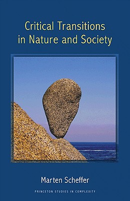Critical Transitions in Nature and Society (Princeton Studies in Complexity #16) By Marten Scheffer Cover Image