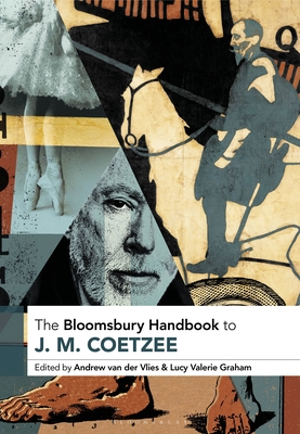 The Bloomsbury Handbook to J. M. Coetzee By Lucy Graham (Editor), Andrew Van Der Vlies (Editor) Cover Image