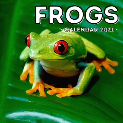 Frogs Calendar 2021: 16-Month Calendar, Cute Gift Idea For Frog Lovers Women & Men By Cautious Potato Press Cover Image