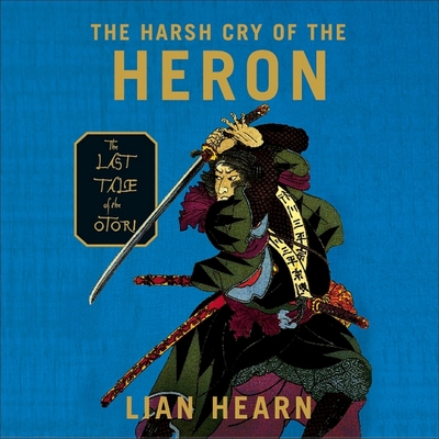 The Harsh Cry of the Heron: The Last Tale of the Otori (Tales of the Otori #4)