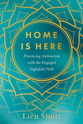 Home Is Here: Practicing Antiracism with the Engaged Eightfold Path Cover Image