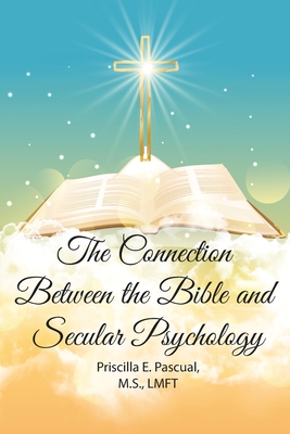 The Connection Between the Bible and Secular Psychology: A Christian Therapist's View By Priscilla E. Pascual Cover Image