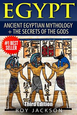 Egypt: Egyptian Mythology and The Secrets Of The Gods Cover Image