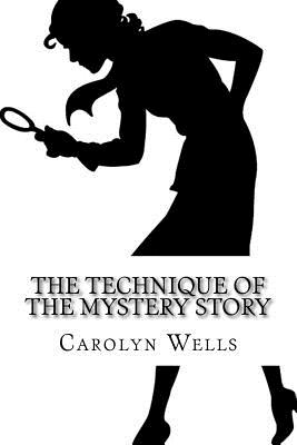 The Technique of the Mystery Story By Carolyn Wells Cover Image