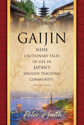 Gaijin: Nine Cautionary Tales of Life in Japan's English Teaching Community Cover Image