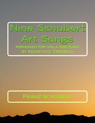 Nine Schubert Art Songs: Arranged for viola and piano by Kenneth D. Friedrich Cover Image