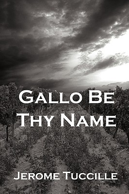 Gallo Be Thy Name By Jerome Tuccille Cover Image