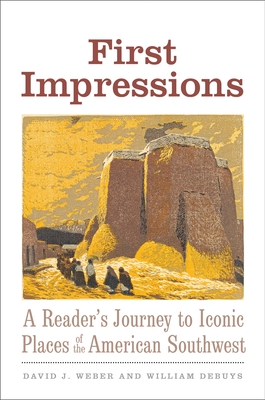 First Impressions: A Reader’s Journey to Iconic Places of the American Southwest (The Lamar Series in Western History)