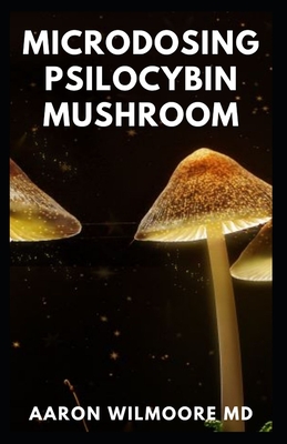 Microdosing Psilocybin Mushroom: The Comprehensive And Effective 